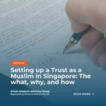 Setting up a Trust as a Muslim in Singapore: The what and why
